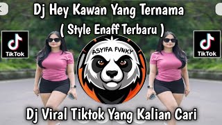 DJ HEY KAWAN YANG TERNAMA STYLE ENAFF VIRAL TIKTOK TERBARU 2025 YANG KALIAN CARI 