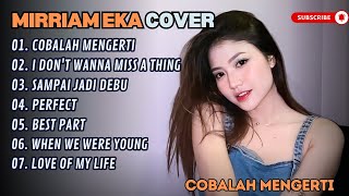 MIRRIAM EKA - COBALAH MENGERTI - I DON'T WANNA MISS A THING (COVER) || LAGU POP TERPOPULER 2025