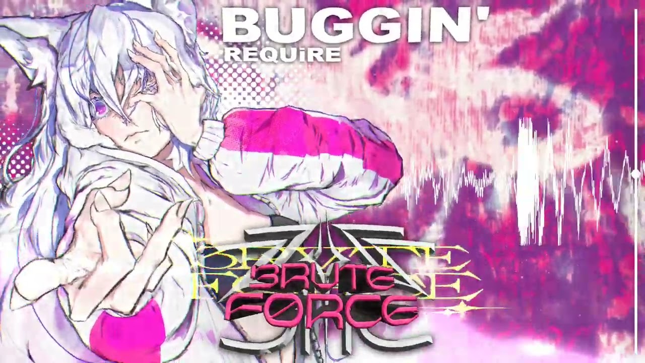 Watch REQUiRE - buggin' (from Brute Force) on YouTube Watch REQUiRE - buggin' (from Brute Force) on YouTube