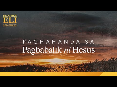 Paano dapat paghandaan ang pagbabalik ni Hesus? | Brother Eli Channel