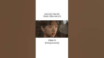 CÁCH NÓI "CẢM ƠN" TRONG TIẾNG HÀN (P3)