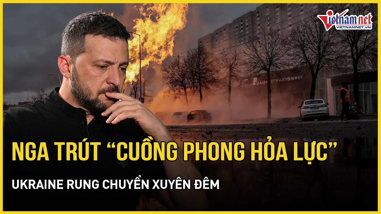 Ukraine rung chuyển xuyên đêm: Nga trút “cuồng phong hỏa lực”, choáng ...
