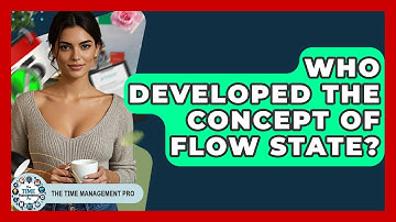 Who Developed The Concept Of Flow State? - The Time Management Pro