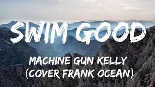 Machine Gun Kelly – Swim Good cover  Frank ocean (Lyrics)