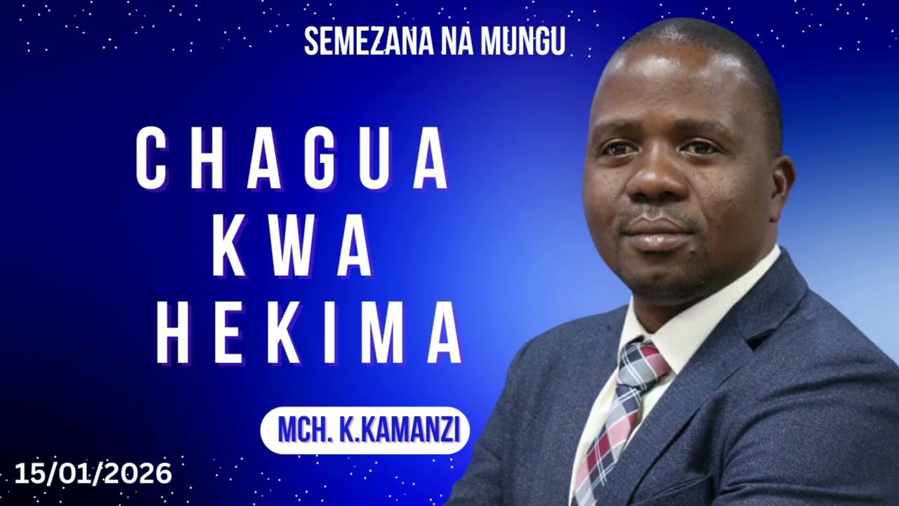 CHAGUA KWA HEKIMA | MCH. KANGARAGWA KAMANZI