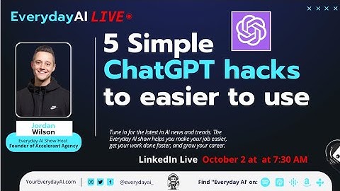 5 Simple ChatGPT hacks to easier to use -- An Everyday AI Conversation with Jordan Wilson