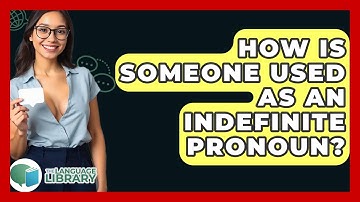 How Is Someone Used As An Indefinite Pronoun? - The Language Library