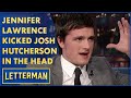 Josh Hutcherson Got Kicked In The Head By Jennifer Lawrence | Letterman