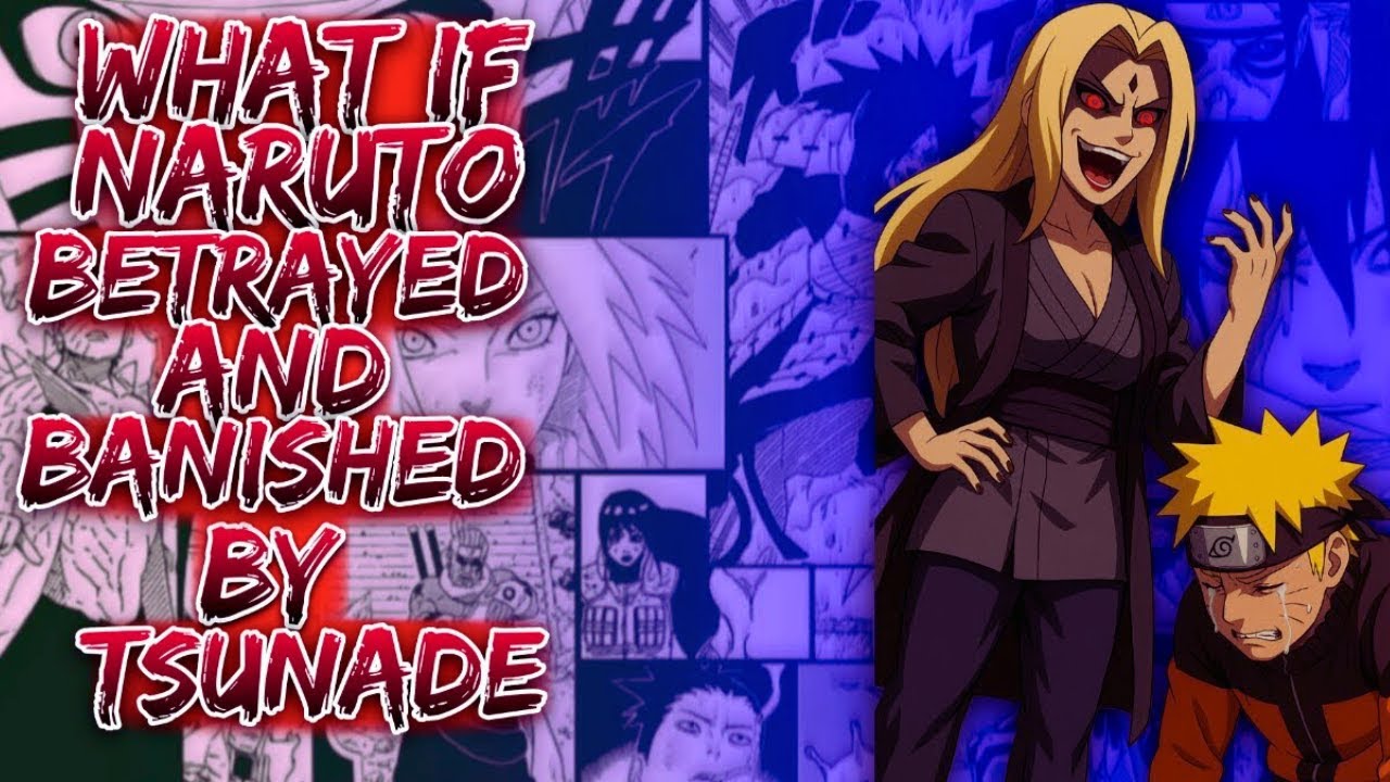 What If Naruto Betrayed And Banished By Tsunade