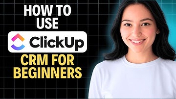 Clickup CRM Tutorial: How To Use Clickup CRM For Beginners (2025)