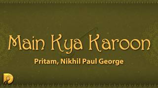 Uf dil ka kya karun Main kya karun Main kya karun (Lyrics) Main Kya Karoon - Pritam