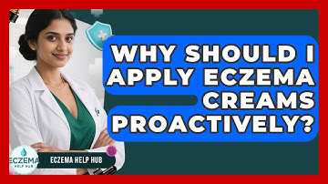 Why Should I Apply Eczema Creams Proactively? - Eczema Help Hub