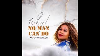 What No Man Can Do ( Wendy Agbonson)