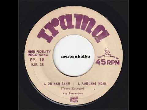 Kus Bersaudara - Oh Kau Tahu  (Tonny Kuswojo)