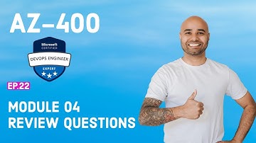 AZ-400 Exam EP 22: Module 04 Knowledge Check