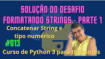 Aula 013 – 🚀 🥷 – Solução do desafio | Formatando Strings–parte 1 - Curso de Python 3 para Iniciantes