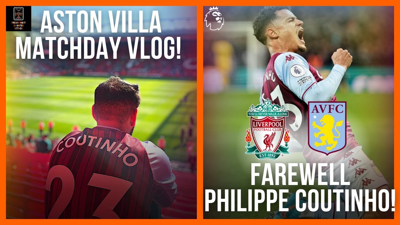 FAREWELL PHILIPPE COUTINHO! 😪 Liverpool vs Aston Villa Matchday Vlog! #astonvilla