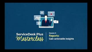 ServiceDesk Plus Masterclass: Reporting: Gain actionable insights (ARCHIVED)