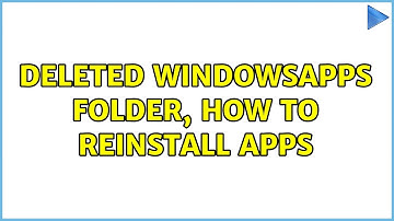 Deleted WindowsApps folder, how to reinstall apps