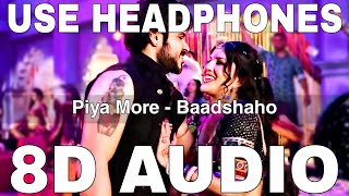 Piya More (8D Audio) || Baadshaho || Mika Singh || Neeti Mohan || Emraan Hashmi, Sunny Leone