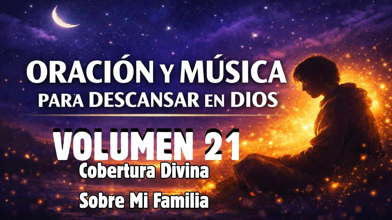 🌙🛡️ Cobertura Divina Sobre Mi Familia | Volumen 21 ✨🙏