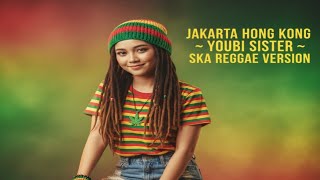 JAKARTA HONG KONG – Youbi Sister | Ska Reggae Cover Version 