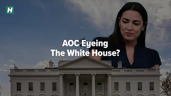 Is AOC Eyeing the White House?