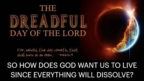 MOI-32 THE DREADFUL DAY OF THE LORD IS COMING & HOW GOD DISSOLVES EVERYTHING--HowDoesGodWantUsToLive