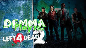 Demma Plays... Left 4 Dead 2