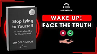 Stop Lying to Yourself: 101 Hard Truths to Help You Change Your Life| Audiobook Summary