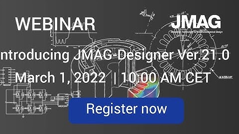 Introducing JMAG v.21.0