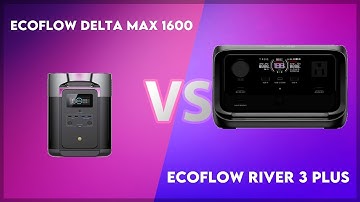 EcoFlow Delta Max 1600 vs EcoFlow River 3 Plus Technical Comparison