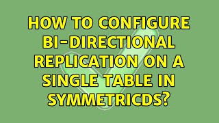 How to configure bi-directional replication on a single table in symmetricDS?