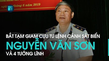 Bắt cựu Tư lệnh Cảnh sát biển Nguyễn Văn Sơn và 4 tướng lĩnh | VTC1