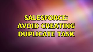 Salesforce: Avoid Creating duplicate task (4 Solutions!!)