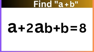 A nice algebraic equation | math Olympiad | a+2ab+b=8 |find a+b