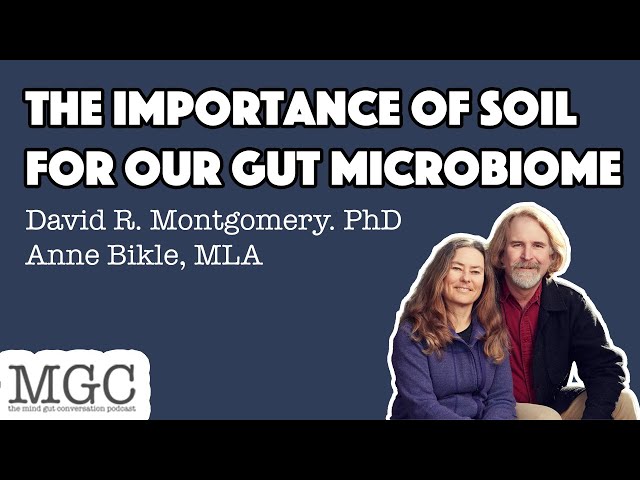The Importance of Soil For Our Gut Microbiome with David R. Montgomery & Anne Bikle | MGC Ep. 47