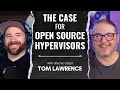 Making the case for open source hypervisors with tom lawrence