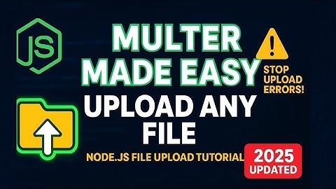 Node.js Multer Tutorial: Upload Single & Multiple Files Easily