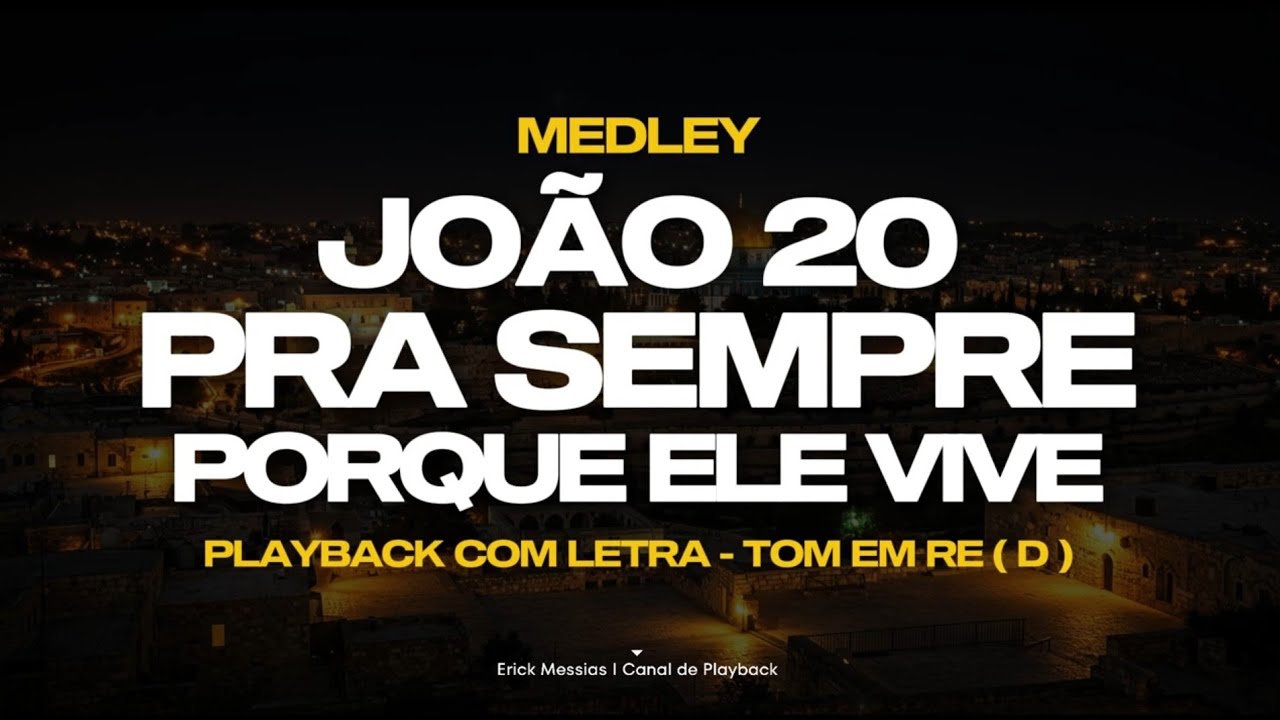 #medley JOÃO 20 + PRA SEMPRE + PORQUE ELE VIVE I PLAYBACK COM LETRA [ TOM EM D ] | erickmessias