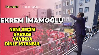 Ekrem İmamoğlu'ndan muhteşem bir seçim şarkısı daha Dinle İstanbul Resimi