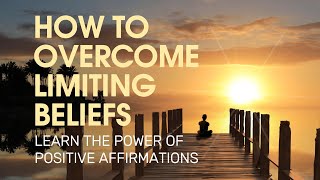 Learn How to Overcome LIMITING BELIEFS With Positive Affirmations | Motivational Video