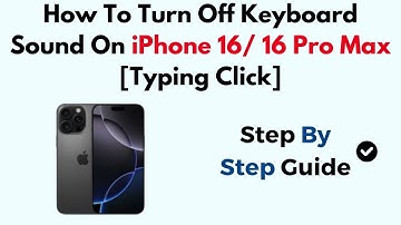 How To Turn Off KeyBoard Sound On iPhone 16/ 16 Pro Max [Typing Click]
