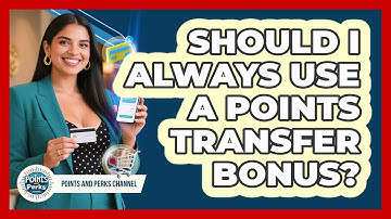Should I Always Use A Points Transfer Bonus? - Points and Perks Channel
