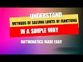 UNDERSTAND METHODS OF SOLVING LIMITS OF FUNCTIONS IN A SIMPLE WAY