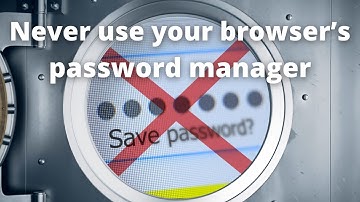 Never use your browser’s password manager