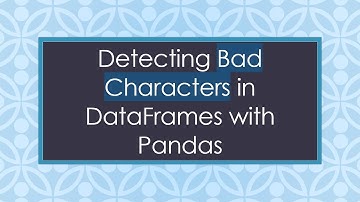 Detecting Bad Characters in DataFrames with Pandas