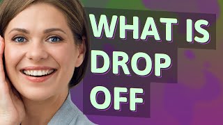 Drop off | meaning of Drop off