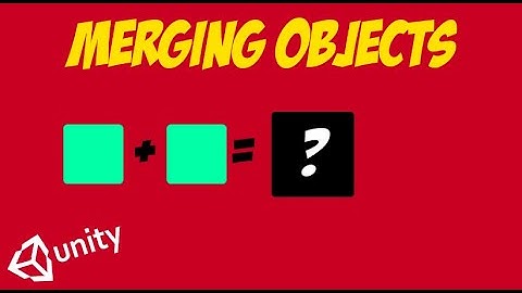 Merging Objects In Unity (Tutorial.)