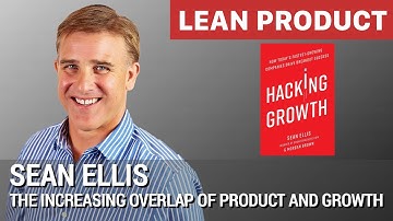 "The Increasing Overlap of Product and Growth" by Sean Ellis at Lean Product Meetup